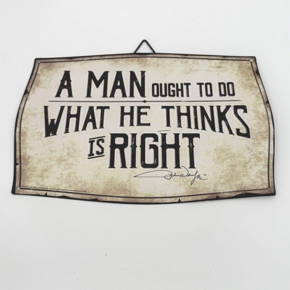 A Man Ought to do what he thinks is Right Aluminum Sign John Wayne Quote